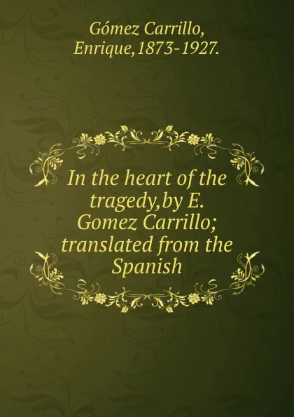 Обложка книги In the heart of the tragedy,by E. Gomez Carrillo, Enrique Gómez Carrillo