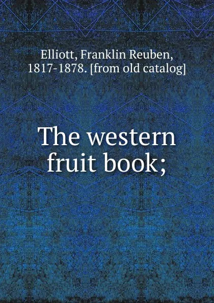 Обложка книги The western fruit book, Franklin Reuben Elliott