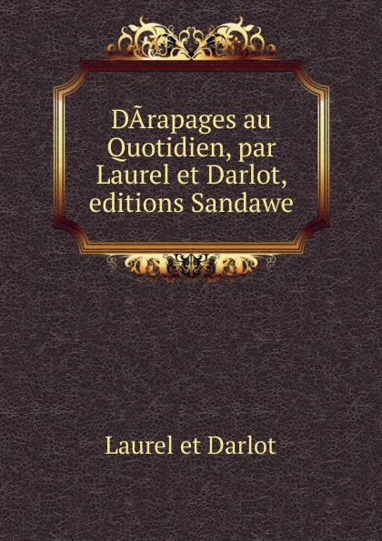 Обложка книги DArapages au Quotidien, par Laurel et Darlot, editions Sandawe, Laurel et Darlot