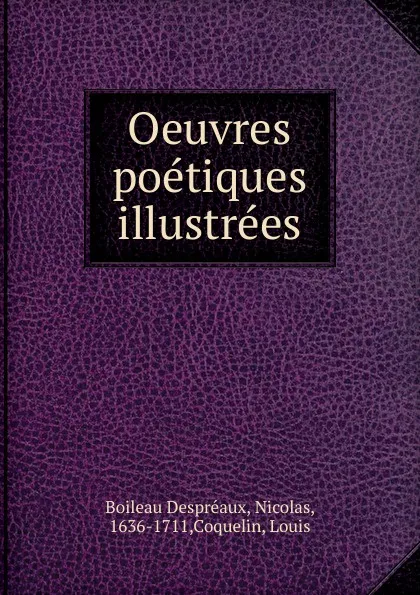 Обложка книги Oeuvres poetiques illustrees, Nicolas Boileau Despreaux