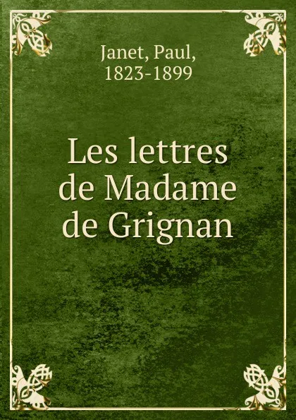 Обложка книги Les lettres de Madame de Grignan, Janet Paul