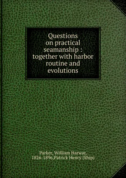 Обложка книги Questions on practical seamanship, William Harwar Parker