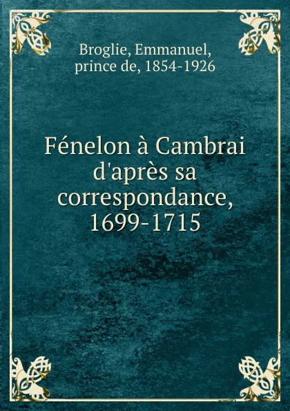 Обложка книги Fenelon a Cambrai d.apres sa correspondance, 1699-1715, Emmanuel Broglie