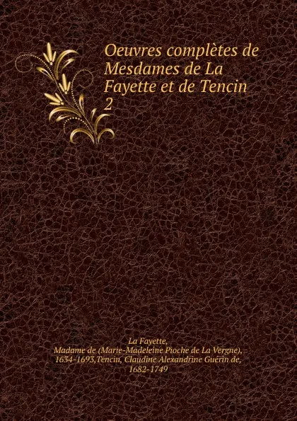 Обложка книги Oeuvres completes de Mesdames de La Fayette et de Tencin, Marie-Madeleine Pioche de La Vergne La Fayette