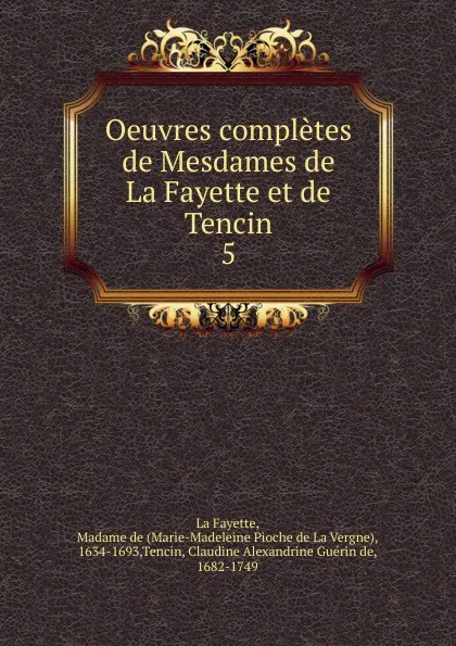 Обложка книги Oeuvres completes de Mesdames de La Fayette et de Tencin, Marie-Madeleine Pioche de La Vergne La Fayette