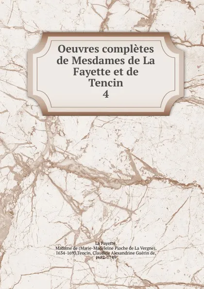 Обложка книги Oeuvres completes de Mesdames de La Fayette et de Tencin, Marie-Madeleine Pioche de La Vergne La Fayette