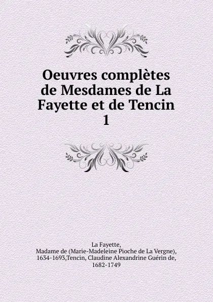 Обложка книги Oeuvres completes de Mesdames de La Fayette et de Tencin, Marie-Madeleine Pioche de La Vergne La Fayette