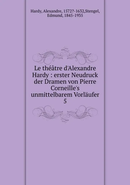 Обложка книги Le theatre d.Alexandre Hardy, Alexandre Hardy