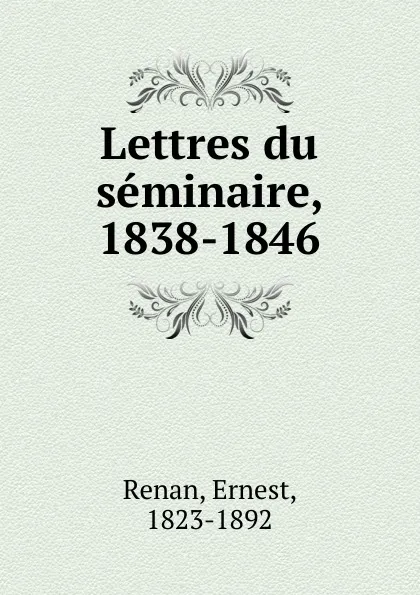 Обложка книги Lettres du seminaire, 1838-1846, Эрнест Ренан