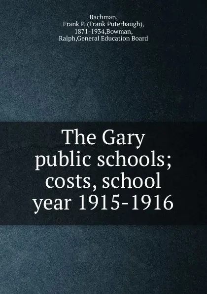 Обложка книги The Gary public schools, Frank Puterbaugh Bachman