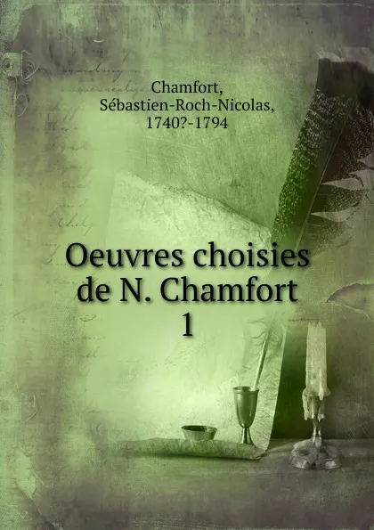 Обложка книги Oeuvres choisies de N. Chamfort, Sébastien-Roch-Nicolas Chamfort