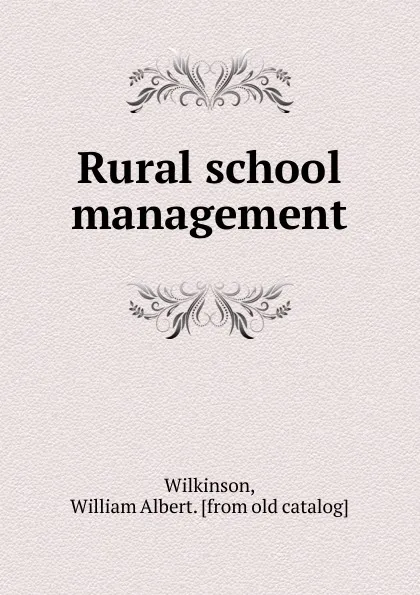 Обложка книги Rural school management, William Albert Wilkinson