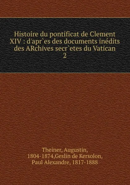Обложка книги Histoire du pontificat de Clement XIV, Augustin Theiner