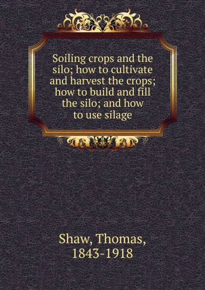 Обложка книги Soiling crops and the silo, Thomas Shaw