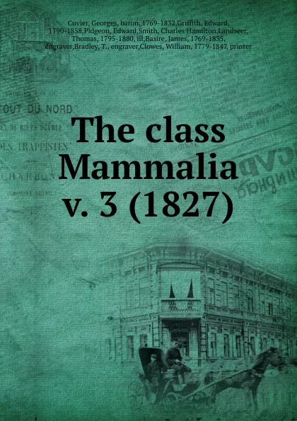 Обложка книги The class Mammalia, Cuvier Georges