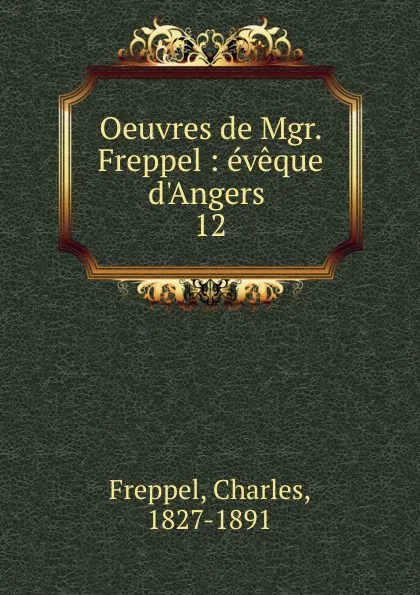 Обложка книги Oeuvres de Mgr. Freppel, Charles Freppel