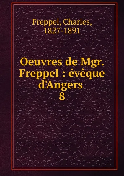 Обложка книги Oeuvres de Mgr. Freppel, Charles Freppel