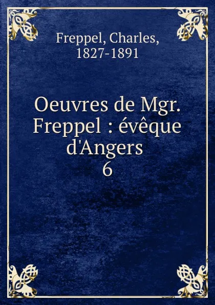 Обложка книги Oeuvres de Mgr. Freppel, Charles Freppel