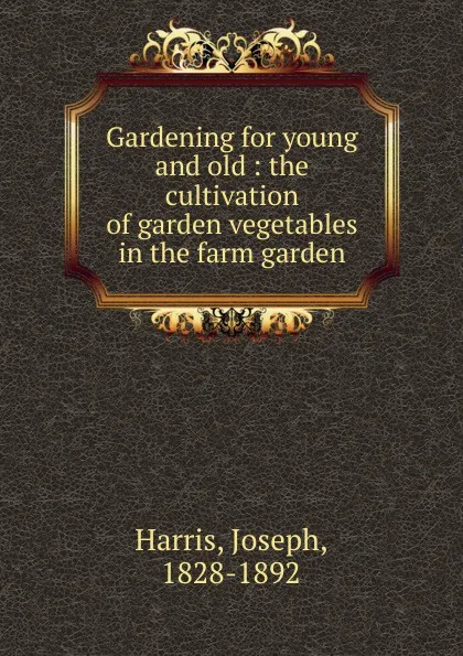 Обложка книги Gardening for young and old, Joseph Harris