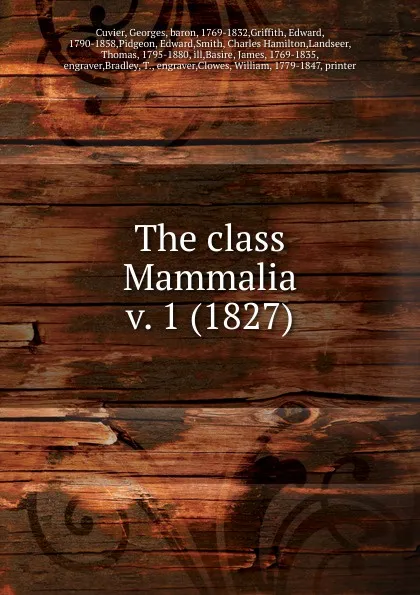 Обложка книги The class Mammalia, Cuvier Georges