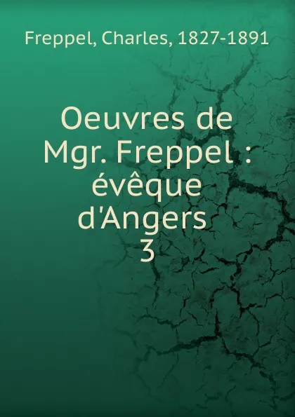 Обложка книги Oeuvres de Mgr. Freppel, Charles Freppel