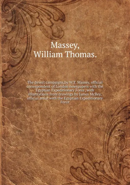 Обложка книги The desert campaigns,by W.T. Massey, official correspondent of London newspapers, William Thomas. Massey