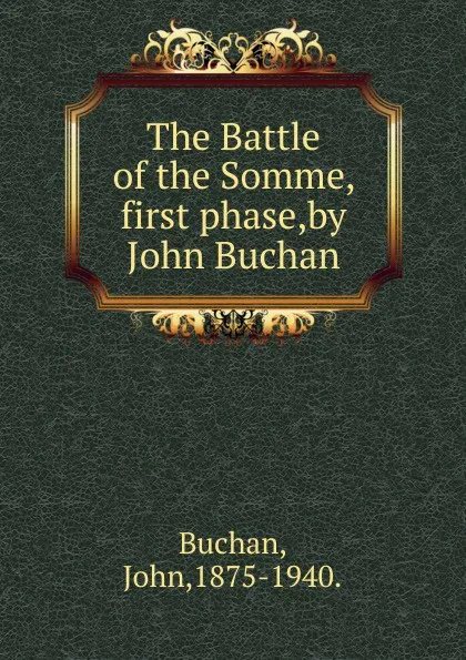 Обложка книги The Battle of the Somme, first phase,by John Buchan., Buchan John