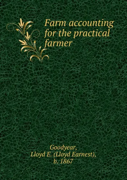 Обложка книги Farm accounting for the practical farmer, Lloyd Earnest Goodyear