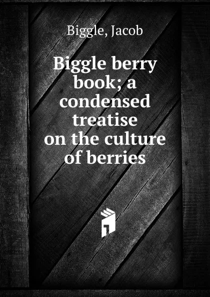 Обложка книги Biggle berry book, Jacob Biggle