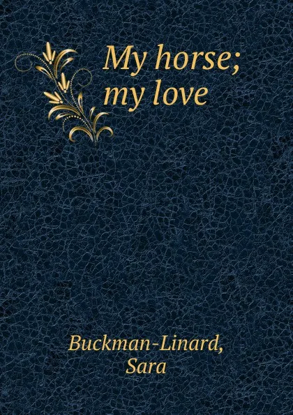 Обложка книги My horse, Sara Buckman-Linard
