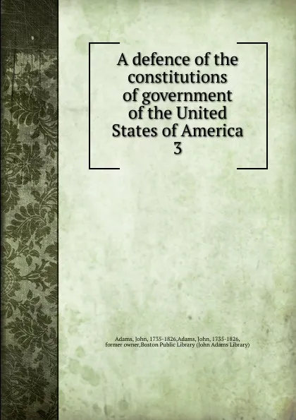 Обложка книги A defence of the constitutions of government of the United States of America, John Adams