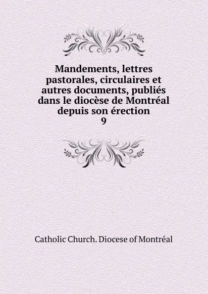 Обложка книги Mandements, lettres pastorales, circulaires et autres documents, publies dans le diocese de Montreal depuis son erection, Catholic Church. Diocese of Montréal