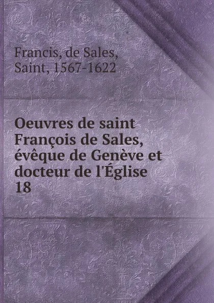 Обложка книги Oeuvres de saint Francois de Sales, eveque de Geneve et docteur de l.Eglise, de Sales Francis