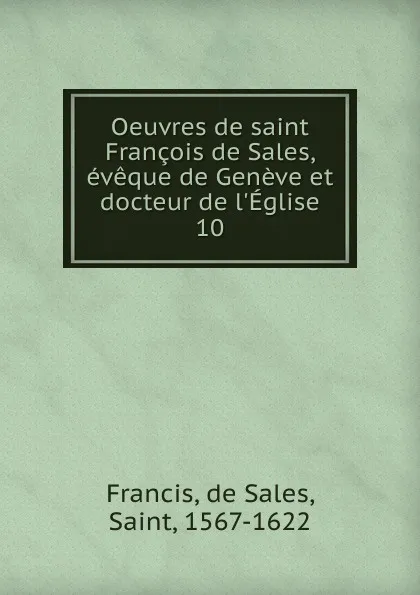 Обложка книги Oeuvres de saint Francois de Sales, eveque de Geneve et docteur de l.Eglise, de Sales Francis