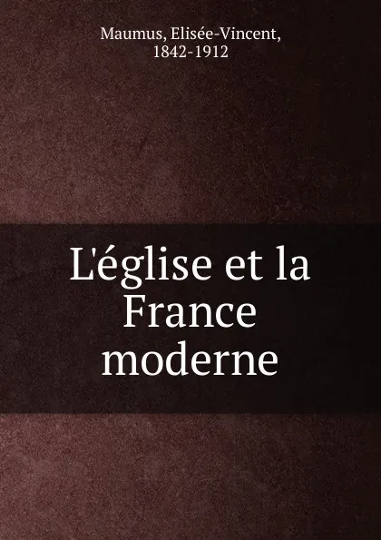 Обложка книги L.eglise et la France moderne, Elisée-Vincent Maumus