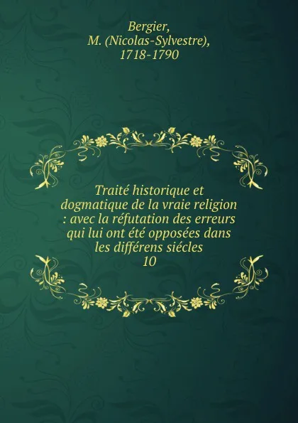 Обложка книги Traite historique et dogmatique de la vraie religion, Nicolas-Sylvestre Bergier