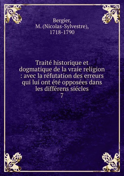 Обложка книги Traite historique et dogmatique de la vraie religion, Nicolas-Sylvestre Bergier