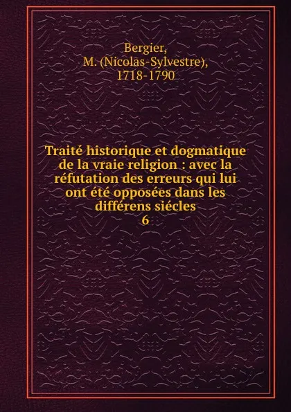 Обложка книги Traite historique et dogmatique de la vraie religion, Nicolas-Sylvestre Bergier