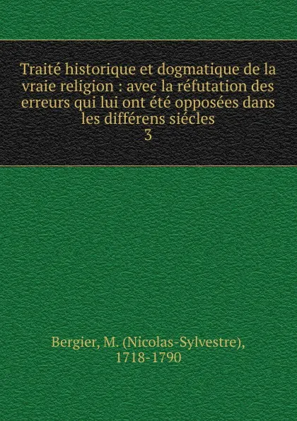 Обложка книги Traite historique et dogmatique de la vraie religion, Nicolas-Sylvestre Bergier