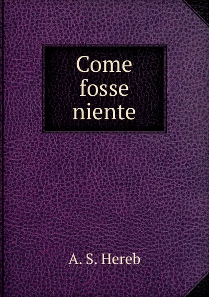 Обложка книги Come fosse niente, A.S. Hereb