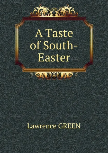Обложка книги A Taste of South-Easter, Lawrence GREEN
