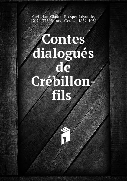 Обложка книги Contes dialogues de Crebillon-fils, Claude-Prosper Jolyot de Crébillon