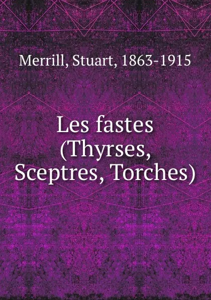 Обложка книги Les fastes (Thyrses, Sceptres, Torches), Stuart Merrill