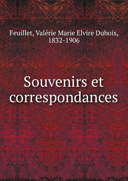 Обложка книги Souvenirs et correspondances, Valerie Marie Elvire Dubois Feuillet