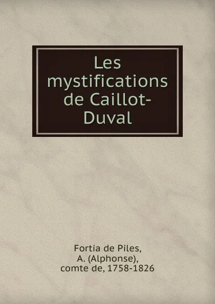 Обложка книги Les mystifications de Caillot-Duval, Fortia de Piles