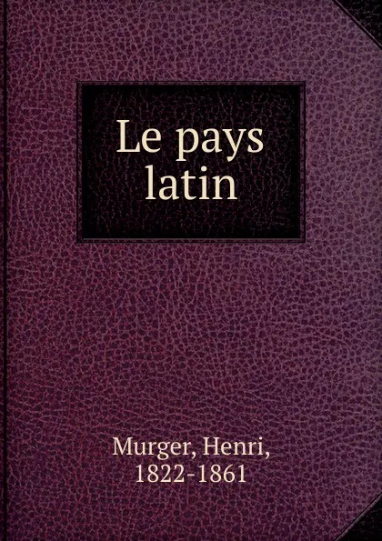 Обложка книги Le pays latin, Murger Henri