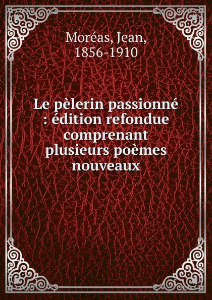 Обложка книги Le pelerin passionne, Jean Moréas