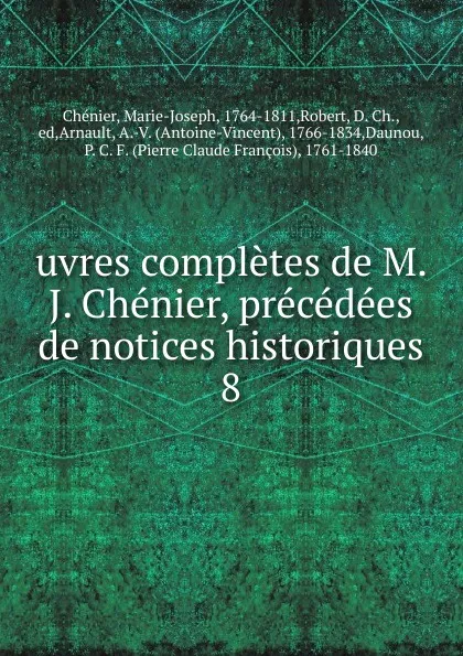 Обложка книги uvres completes de M. J. Chenier, precedees de notices historiques, Marie-Joseph Chénier