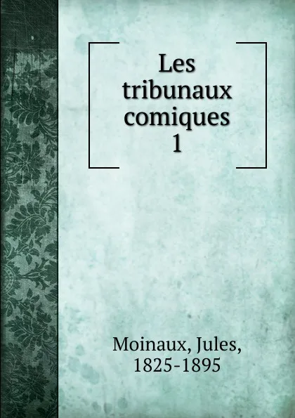 Обложка книги Les tribunaux comiques, Jules Moinaux