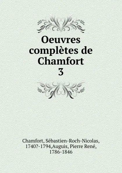 Обложка книги Oeuvres completes de Chamfort, Sébastien-Roch-Nicolas Chamfort